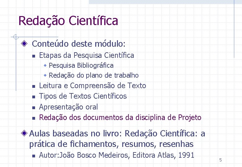 Redação Científica Conteúdo deste módulo: n Etapas da Pesquisa Científica w Pesquisa Bibliográfica w