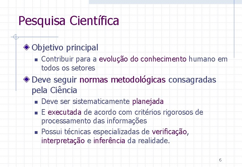 Pesquisa Científica Objetivo principal n Contribuir para a evolução do conhecimento humano em todos