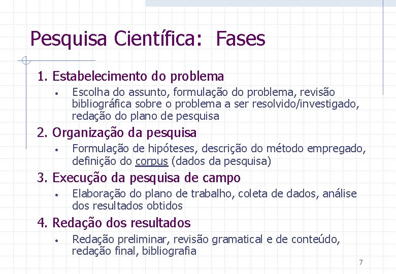 Pesquisa Científica: Fases 1. Estabelecimento do problema • Escolha do assunto, formulação do problema,