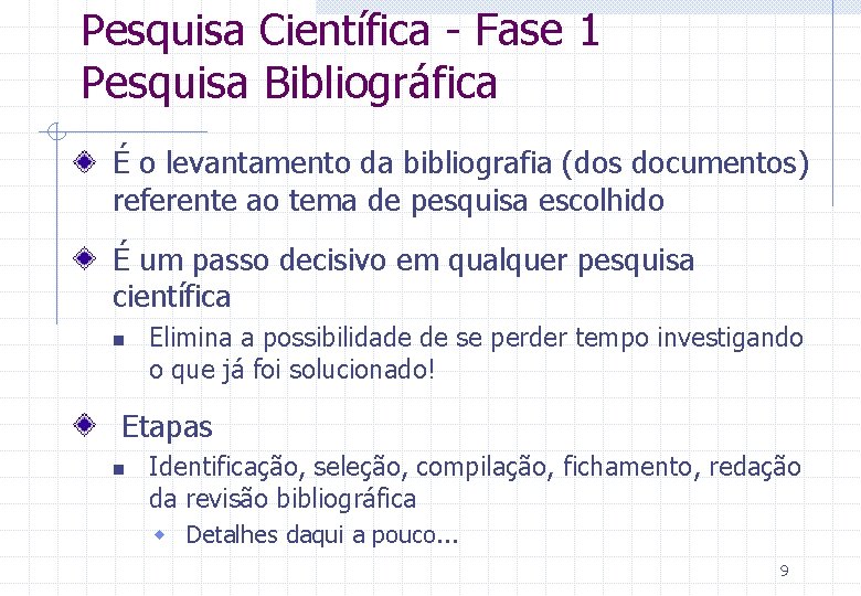 Pesquisa Científica - Fase 1 Pesquisa Bibliográfica É o levantamento da bibliografia (dos documentos)