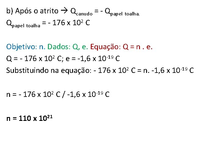 b) Após o atrito Qcanudo = - Qpapel toalha = - 176 x 102