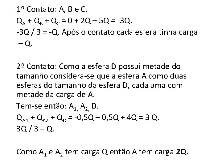 1º Contato: A, B e C. QA + QB + QC = 0 +