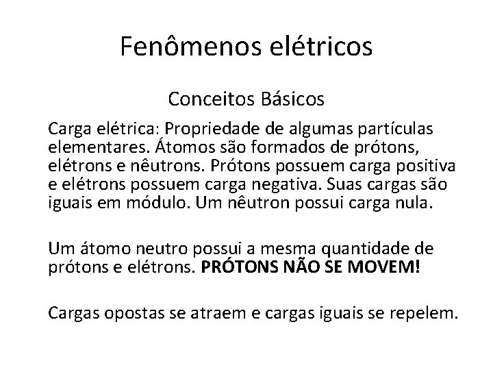 Fenômenos elétricos Conceitos Básicos Carga elétrica: Propriedade de algumas partículas elementares. Átomos são formados