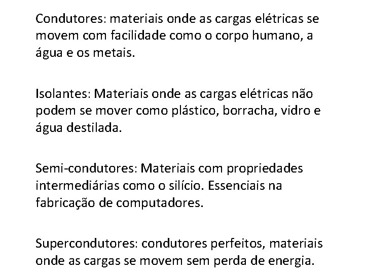 Condutores: materiais onde as cargas elétricas se movem com facilidade como o corpo humano,