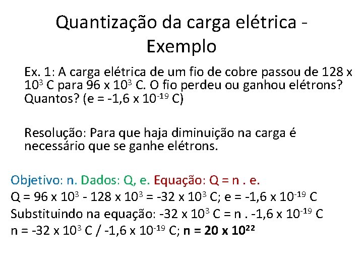 Quantização da carga elétrica Exemplo Ex. 1: A carga elétrica de um fio de