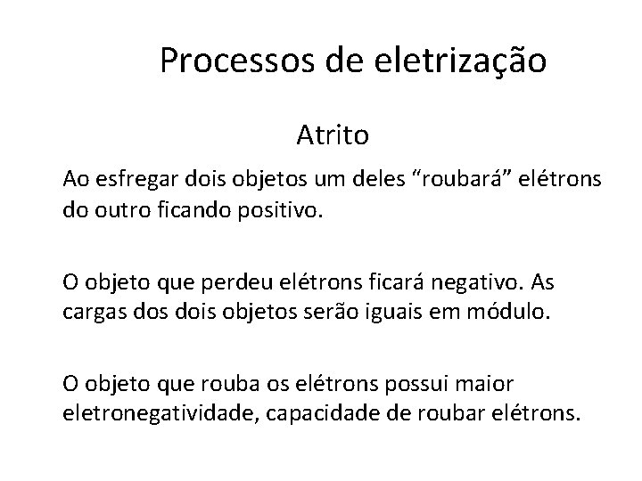 Processos de eletrização Atrito Ao esfregar dois objetos um deles “roubará” elétrons do outro