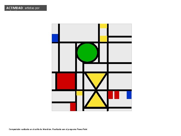 ACTIVIDAD: artistas por imitación Composición realizada en el estilo de Mondrian. Realizada con el