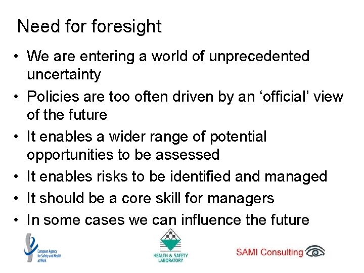 Need foresight • We are entering a world of unprecedented uncertainty • Policies are