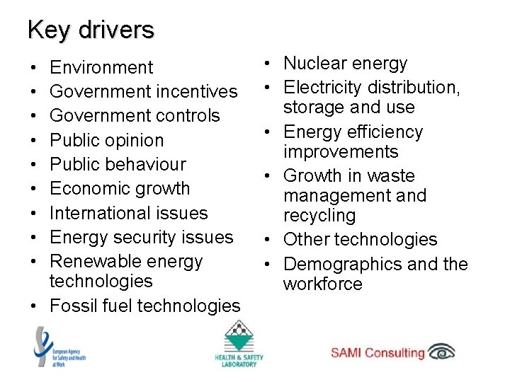 Key drivers • • • Environment Government incentives Government controls Public opinion Public behaviour