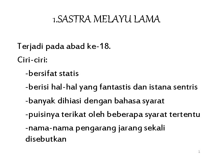 1. SASTRA MELAYU LAMA Terjadi pada abad ke-18. Ciri-ciri: -bersifat statis -berisi hal-hal yang