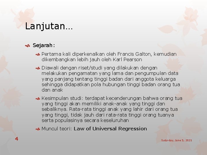 Lanjutan… Sejarah: Pertama kali diperkenalkan oleh Francis Galton, kemudian dikembangkan lebih jauh oleh Karl