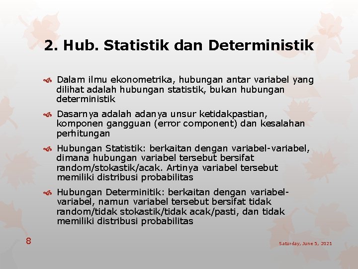 2. Hub. Statistik dan Deterministik Dalam ilmu ekonometrika, hubungan antar variabel yang dilihat adalah