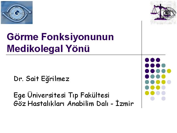 Görme Fonksiyonunun Medikolegal Yönü Dr. Sait Eğrilmez Ege Üniversitesi Tıp Fakültesi Göz Hastalıkları Anabilim