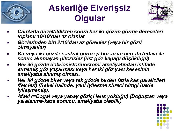 Askerliğe Elverişsiz Olgular ¬ ¬ ¬ Camlarla düzeltildikten sonra her iki gözün görme dereceleri