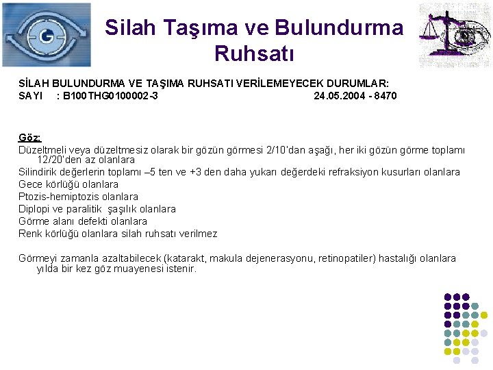 Silah Taşıma ve Bulundurma Ruhsatı SİLAH BULUNDURMA VE TAŞIMA RUHSATI VERİLEMEYECEK DURUMLAR: SAYI :