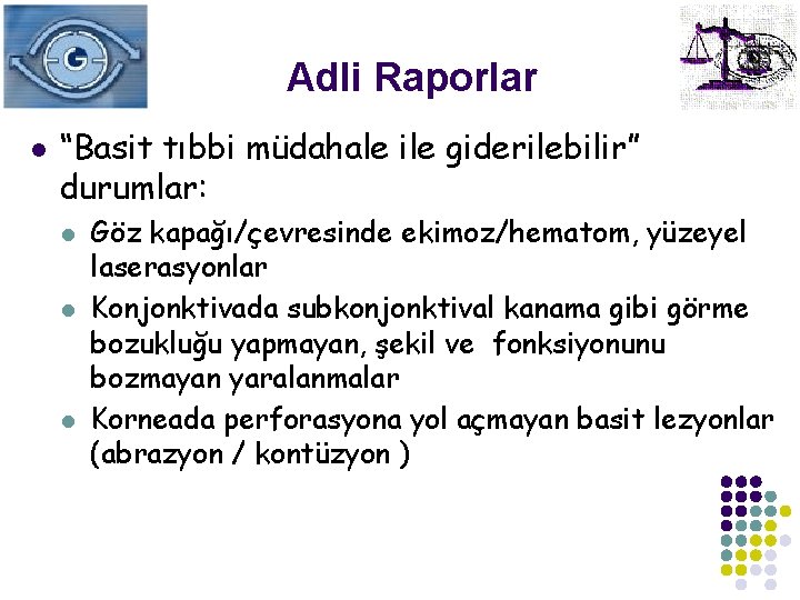 Adli Raporlar l “Basit tıbbi müdahale ile giderilebilir” durumlar: l l l Göz kapağı/çevresinde