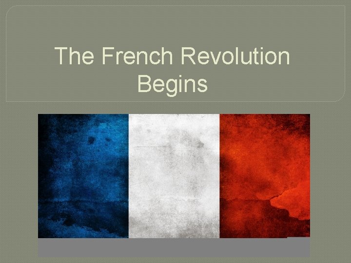 The French Revolution Begins 