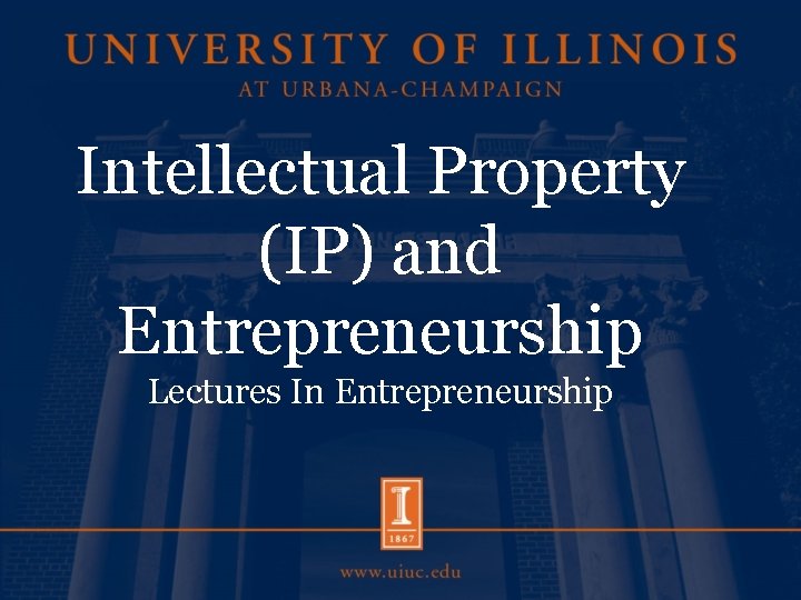 Intellectual Property (IP) and Entrepreneurship Lectures In Entrepreneurship 