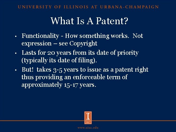 What Is A Patent? Functionality - How something works. Not expression – see Copyright