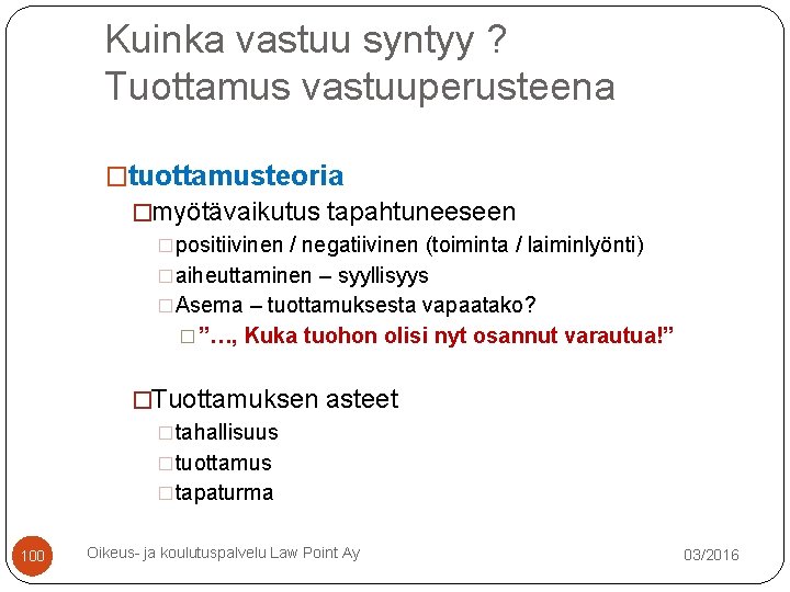 Kuinka vastuu syntyy ? Tuottamus vastuuperusteena �tuottamusteoria �myötävaikutus tapahtuneeseen �positiivinen / negatiivinen (toiminta / Kuinka vastuu syntyy ? Tuottamus vastuuperusteena �tuottamusteoria �myötävaikutus tapahtuneeseen �positiivinen / negatiivinen (toiminta /