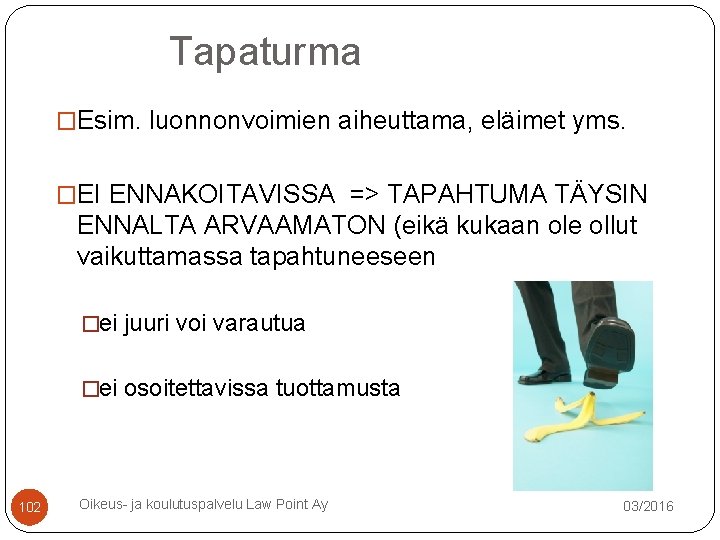 Tapaturma �Esim. luonnonvoimien aiheuttama, eläimet yms. �EI ENNAKOITAVISSA => TAPAHTUMA TÄYSIN ENNALTA ARVAAMATON (eikä Tapaturma �Esim. luonnonvoimien aiheuttama, eläimet yms. �EI ENNAKOITAVISSA => TAPAHTUMA TÄYSIN ENNALTA ARVAAMATON (eikä
