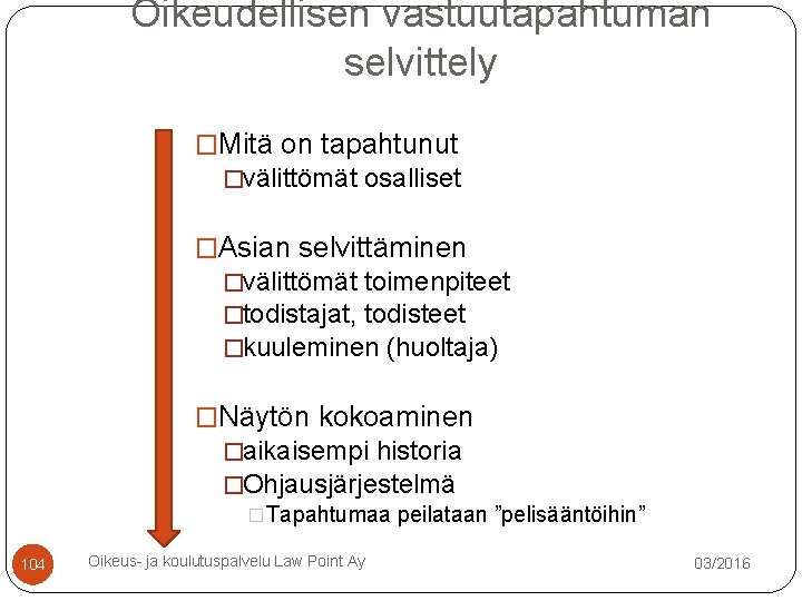 Oikeudellisen vastuutapahtuman selvittely �Mitä on tapahtunut �välittömät osalliset �Asian selvittäminen �välittömät toimenpiteet �todistajat, todisteet Oikeudellisen vastuutapahtuman selvittely �Mitä on tapahtunut �välittömät osalliset �Asian selvittäminen �välittömät toimenpiteet �todistajat, todisteet