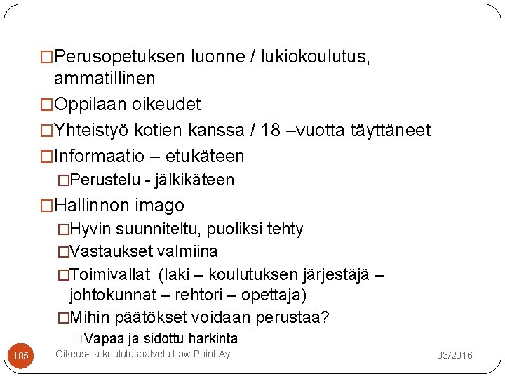 �Perusopetuksen luonne / lukiokoulutus, ammatillinen �Oppilaan oikeudet �Yhteistyö kotien kanssa / 18 –vuotta täyttäneet �Perusopetuksen luonne / lukiokoulutus, ammatillinen �Oppilaan oikeudet �Yhteistyö kotien kanssa / 18 –vuotta täyttäneet