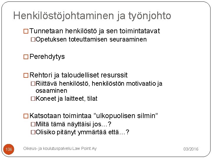 Henkilöstöjohtaminen ja työnjohto � Tunnetaan henkilöstö ja sen toimintatavat �Opetuksen toteuttamisen seuraaminen � Perehdytys Henkilöstöjohtaminen ja työnjohto � Tunnetaan henkilöstö ja sen toimintatavat �Opetuksen toteuttamisen seuraaminen � Perehdytys
