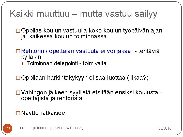 Kaikki muuttuu – mutta vastuu säilyy � Oppilas koulun vastuulla koko koulun työpäivän ajan Kaikki muuttuu – mutta vastuu säilyy � Oppilas koulun vastuulla koko koulun työpäivän ajan