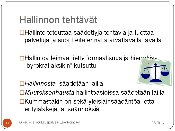 Hallinnon tehtävät �Hallinto toteuttaa säädettyjä tehtäviä ja tuottaa palveluja ja suoritteita ennalta arvattavalla. �Hallintoa Hallinnon tehtävät �Hallinto toteuttaa säädettyjä tehtäviä ja tuottaa palveluja ja suoritteita ennalta arvattavalla. �Hallintoa