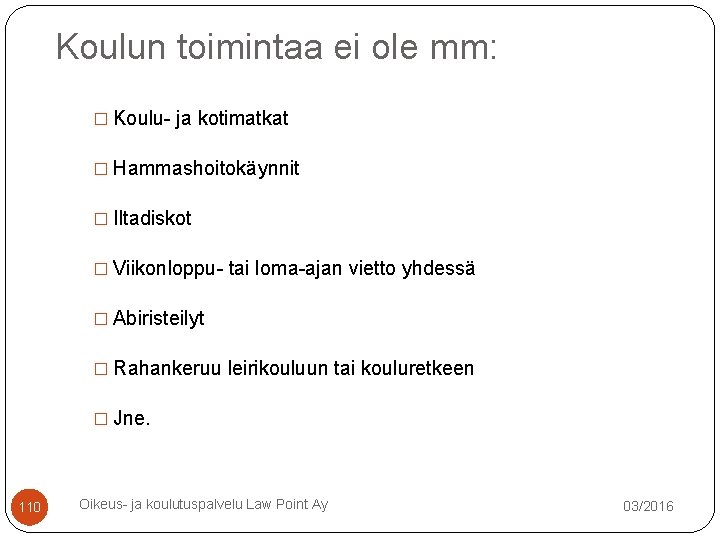 Koulun toimintaa ei ole mm: � Koulu- ja kotimatkat � Hammashoitokäynnit � Iltadiskot � Koulun toimintaa ei ole mm: � Koulu- ja kotimatkat � Hammashoitokäynnit � Iltadiskot �
