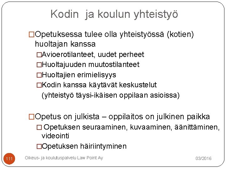 Kodin ja koulun yhteistyö �Opetuksessa tulee olla yhteistyössä (kotien) huoltajan kanssa �Avioerotilanteet, uudet perheet Kodin ja koulun yhteistyö �Opetuksessa tulee olla yhteistyössä (kotien) huoltajan kanssa �Avioerotilanteet, uudet perheet