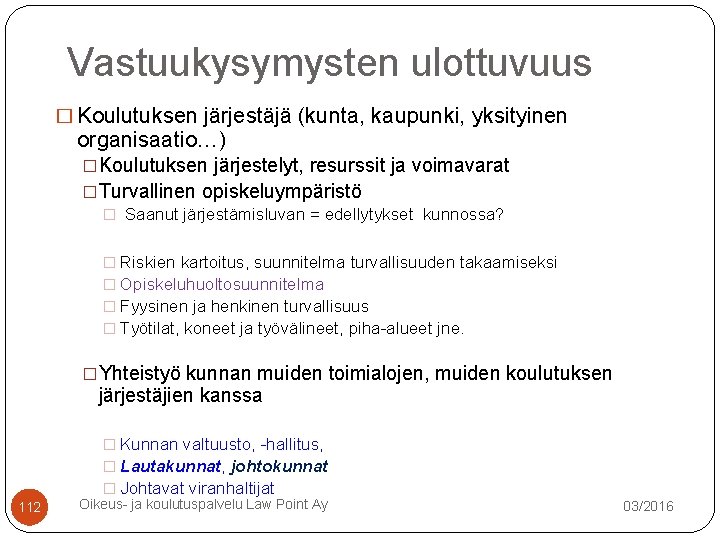 Vastuukysymysten ulottuvuus � Koulutuksen järjestäjä (kunta, kaupunki, yksityinen organisaatio…) �Koulutuksen järjestelyt, resurssit ja voimavarat Vastuukysymysten ulottuvuus � Koulutuksen järjestäjä (kunta, kaupunki, yksityinen organisaatio…) �Koulutuksen järjestelyt, resurssit ja voimavarat