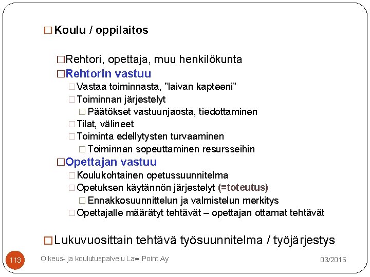 � Koulu / oppilaitos �Rehtori, opettaja, muu henkilökunta �Rehtorin vastuu � Vastaa toiminnasta, ”laivan � Koulu / oppilaitos �Rehtori, opettaja, muu henkilökunta �Rehtorin vastuu � Vastaa toiminnasta, ”laivan