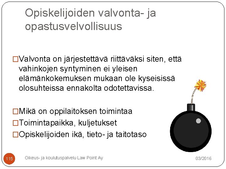 Opiskelijoiden valvonta- ja opastusvelvollisuus �Valvonta on järjestettävä riittäväksi siten, että vahinkojen syntyminen ei yleisen Opiskelijoiden valvonta- ja opastusvelvollisuus �Valvonta on järjestettävä riittäväksi siten, että vahinkojen syntyminen ei yleisen