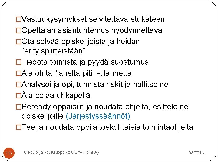 �Vastuukysymykset selvitettävä etukäteen �Opettajan asiantuntemus hyödynnettävä �Ota selvää opiskelijoista ja heidän ”erityispiirteistään” �Tiedota toimista �Vastuukysymykset selvitettävä etukäteen �Opettajan asiantuntemus hyödynnettävä �Ota selvää opiskelijoista ja heidän ”erityispiirteistään” �Tiedota toimista