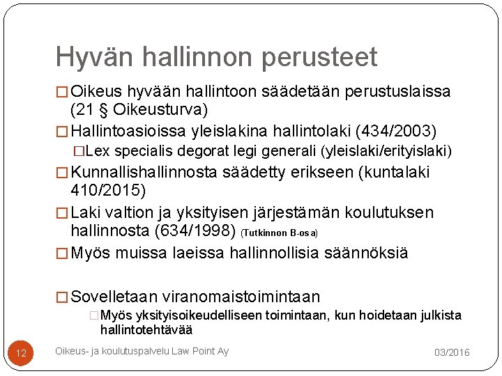 Hyvän hallinnon perusteet � Oikeus hyvään hallintoon säädetään perustuslaissa (21 § Oikeusturva) � Hallintoasioissa Hyvän hallinnon perusteet � Oikeus hyvään hallintoon säädetään perustuslaissa (21 § Oikeusturva) � Hallintoasioissa