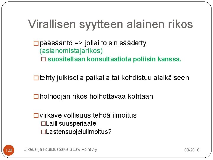 Virallisen syytteen alainen rikos � pääsääntö => jollei toisin säädetty (asianomistajarikos) � suositellaan konsultaatiota Virallisen syytteen alainen rikos � pääsääntö => jollei toisin säädetty (asianomistajarikos) � suositellaan konsultaatiota