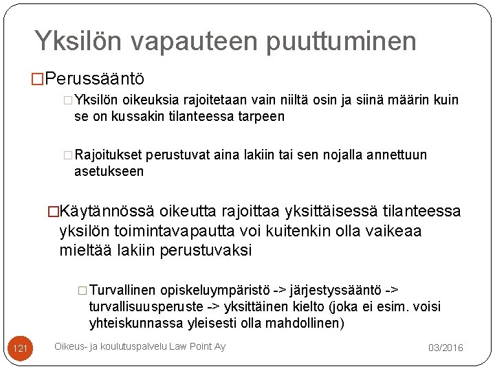 Yksilön vapauteen puuttuminen �Perussääntö �Yksilön oikeuksia rajoitetaan vain niiltä osin ja siinä määrin kuin Yksilön vapauteen puuttuminen �Perussääntö �Yksilön oikeuksia rajoitetaan vain niiltä osin ja siinä määrin kuin