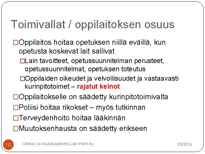 Toimivallat / oppilaitoksen osuus �Oppilaitos hoitaa opetuksen niillä eväillä, kun opetusta koskevat lait sallivat Toimivallat / oppilaitoksen osuus �Oppilaitos hoitaa opetuksen niillä eväillä, kun opetusta koskevat lait sallivat