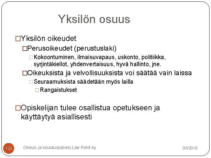 Yksilön osuus �Yksilön oikeudet �Perusoikeudet (perustuslaki) �Kokoontuminen, ilmaisuvapaus, uskonto, politiikka, syrjintäkiellot, yhdenvertaisuus, hyvä hallinto, Yksilön osuus �Yksilön oikeudet �Perusoikeudet (perustuslaki) �Kokoontuminen, ilmaisuvapaus, uskonto, politiikka, syrjintäkiellot, yhdenvertaisuus, hyvä hallinto,