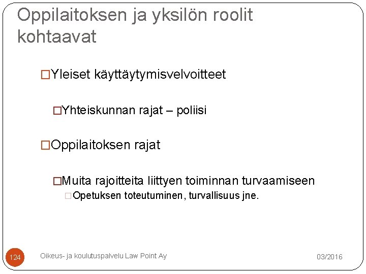 Oppilaitoksen ja yksilön roolit kohtaavat �Yleiset käyttäytymisvelvoitteet �Yhteiskunnan rajat – poliisi �Oppilaitoksen rajat �Muita Oppilaitoksen ja yksilön roolit kohtaavat �Yleiset käyttäytymisvelvoitteet �Yhteiskunnan rajat – poliisi �Oppilaitoksen rajat �Muita