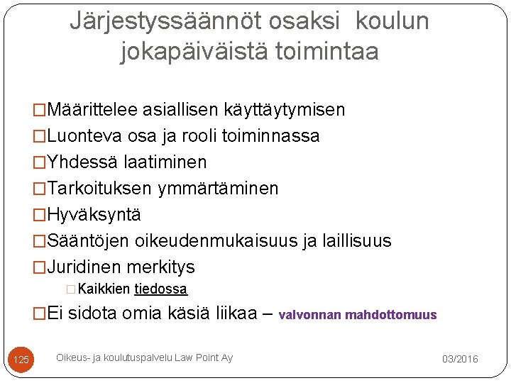 Järjestyssäännöt osaksi koulun jokapäiväistä toimintaa �Määrittelee asiallisen käyttäytymisen �Luonteva osa ja rooli toiminnassa �Yhdessä Järjestyssäännöt osaksi koulun jokapäiväistä toimintaa �Määrittelee asiallisen käyttäytymisen �Luonteva osa ja rooli toiminnassa �Yhdessä