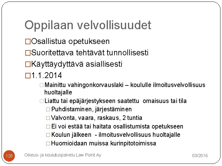 Oppilaan velvollisuudet �Osallistua opetukseen �Suoritettava tehtävät tunnollisesti �Käyttäydyttävä asiallisesti � 1. 1. 2014 �Mainittu Oppilaan velvollisuudet �Osallistua opetukseen �Suoritettava tehtävät tunnollisesti �Käyttäydyttävä asiallisesti � 1. 1. 2014 �Mainittu