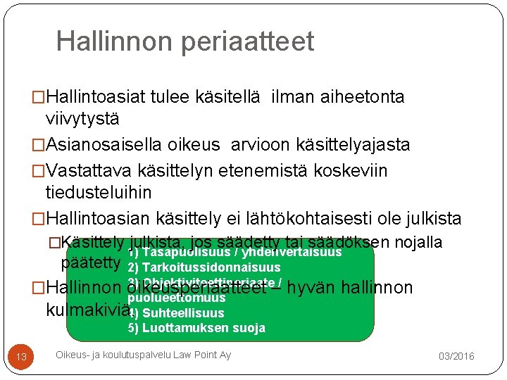 Hallinnon periaatteet �Hallintoasiat tulee käsitellä ilman aiheetonta viivytystä �Asianosaisella oikeus arvioon käsittelyajasta �Vastattava käsittelyn Hallinnon periaatteet �Hallintoasiat tulee käsitellä ilman aiheetonta viivytystä �Asianosaisella oikeus arvioon käsittelyajasta �Vastattava käsittelyn