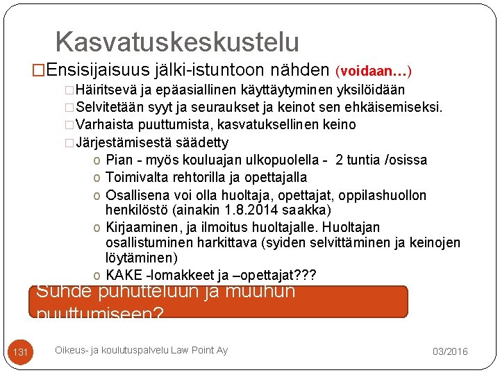Kasvatuskeskustelu �Ensisijaisuus jälki-istuntoon nähden (voidaan…) �Häiritsevä ja epäasiallinen käyttäytyminen yksilöidään �Selvitetään syyt ja seuraukset Kasvatuskeskustelu �Ensisijaisuus jälki-istuntoon nähden (voidaan…) �Häiritsevä ja epäasiallinen käyttäytyminen yksilöidään �Selvitetään syyt ja seuraukset