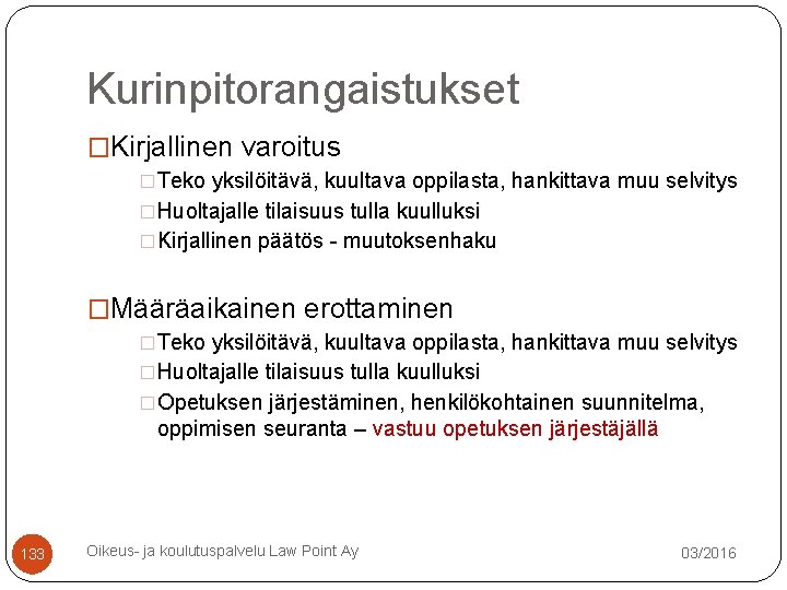 Kurinpitorangaistukset �Kirjallinen varoitus �Teko yksilöitävä, kuultava oppilasta, hankittava muu selvitys �Huoltajalle tilaisuus tulla kuulluksi Kurinpitorangaistukset �Kirjallinen varoitus �Teko yksilöitävä, kuultava oppilasta, hankittava muu selvitys �Huoltajalle tilaisuus tulla kuulluksi