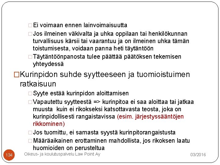 �Ei voimaan ennen lainvoimaisuutta �Jos ilmeinen väkivalta ja uhka oppilaan tai henkilökunnan turvallisuus kärsii �Ei voimaan ennen lainvoimaisuutta �Jos ilmeinen väkivalta ja uhka oppilaan tai henkilökunnan turvallisuus kärsii