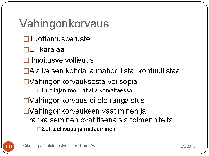 Vahingonkorvaus �Tuottamusperuste �Ei ikärajaa �Ilmoitusvelvollisuus �Alaikäisen kohdalla mahdollista kohtuullistaa �Vahingonkorvauksesta voi sopia �Huoltajan rooli Vahingonkorvaus �Tuottamusperuste �Ei ikärajaa �Ilmoitusvelvollisuus �Alaikäisen kohdalla mahdollista kohtuullistaa �Vahingonkorvauksesta voi sopia �Huoltajan rooli