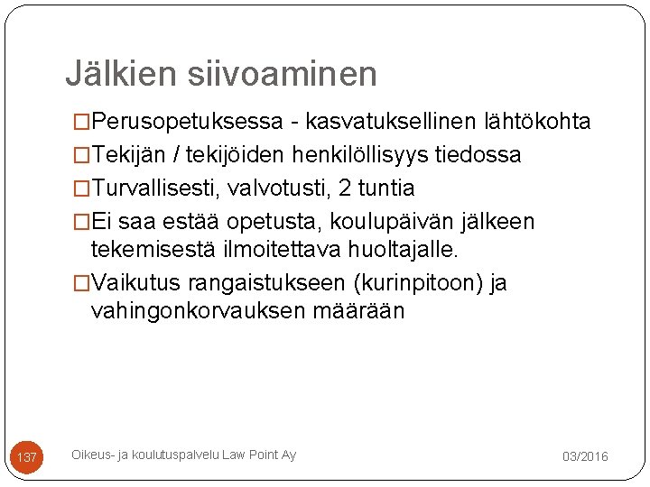 Jälkien siivoaminen �Perusopetuksessa - kasvatuksellinen lähtökohta �Tekijän / tekijöiden henkilöllisyys tiedossa �Turvallisesti, valvotusti, 2 Jälkien siivoaminen �Perusopetuksessa - kasvatuksellinen lähtökohta �Tekijän / tekijöiden henkilöllisyys tiedossa �Turvallisesti, valvotusti, 2